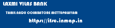LAXMI VILAS BANK  TAMIL NADU COIMBATORE METTUPALAYAM   ifsc code